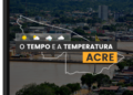 PREVISÃO DO TEMPO: quarta-feira (21) com alerta para baixa umidade no Acre