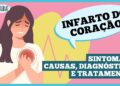 Infarto: sinais, fatores de risco e o que fazer na suspeita